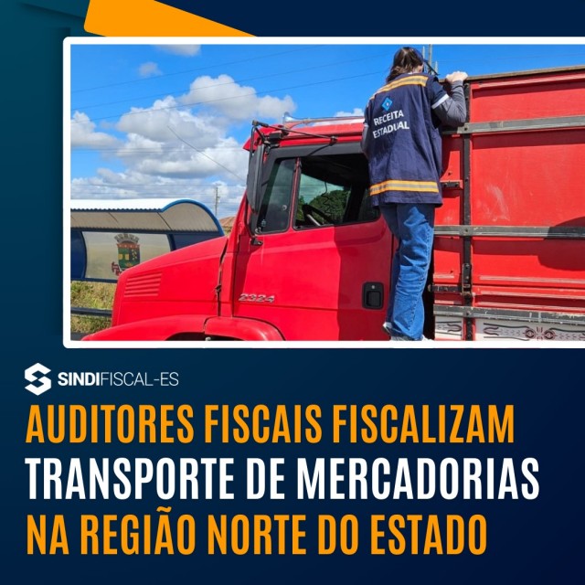 Auditores Fiscais fiscalizam transporte de mercadorias na Região Norte do Estado